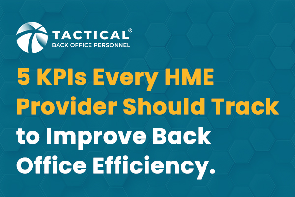 Text graphic with a blue hexagon patterned background. White and yellow text reads: "5 KPIs Every HME Provider Should Track" to improve back office efficiency. The Tactical Back Office Personnel logo appears at the top left.