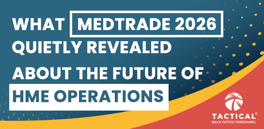 Graphic with text: "What Medtrade 2026 quietly revealed about the future of HME operations and staffing in the wake of the H-1B shift." Tactical Back Office Personnel logo in the bottom right corner. The blue background features yellow and red accents.