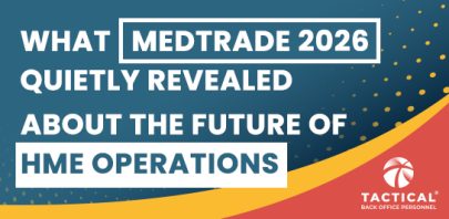 Graphic with text: "What Medtrade 2026 quietly revealed about the future of HME operations and staffing in the wake of the H-1B shift." Tactical Back Office Personnel logo in the bottom right corner. The blue background features yellow and red accents.