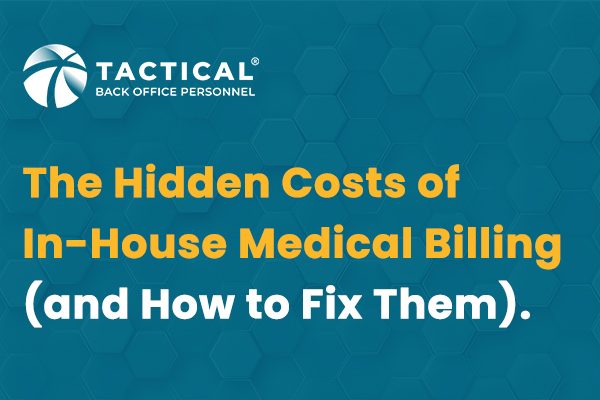 Text graphic with a blue hexagon pattern background. The words read: “The Hidden Costs of In-House Medical Billing (and How to Fix Them).” Logo for Tactical Back Office Personnel is at the top left. Reveals key costs of in-house medical billing.