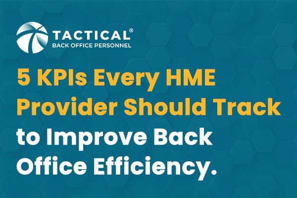 Text graphic with a blue hexagon patterned background. White and yellow text reads: "5 KPIs Every HME Provider Should Track" to improve back office efficiency. The Tactical Back Office Personnel logo appears at the top left.