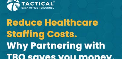 A graphic featuring the Tactical Back Office Personnel logo and the message: "Reduce Healthcare Staffing Costs. Discover how partnering with TBO saves you money." The background showcases a teal color with a subtle hexagonal pattern.